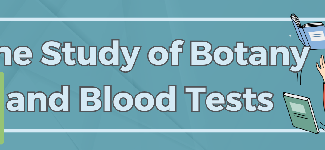 The Study of Botany and Blood Tests