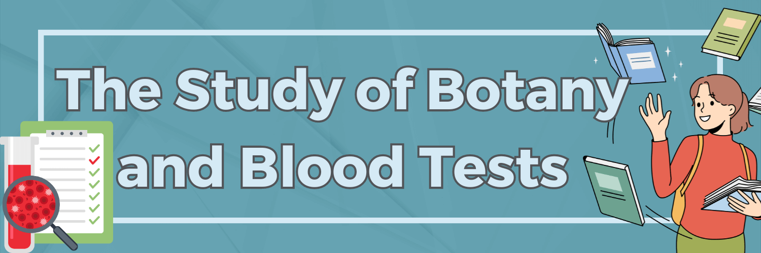 The Study of Botany and Blood Tests