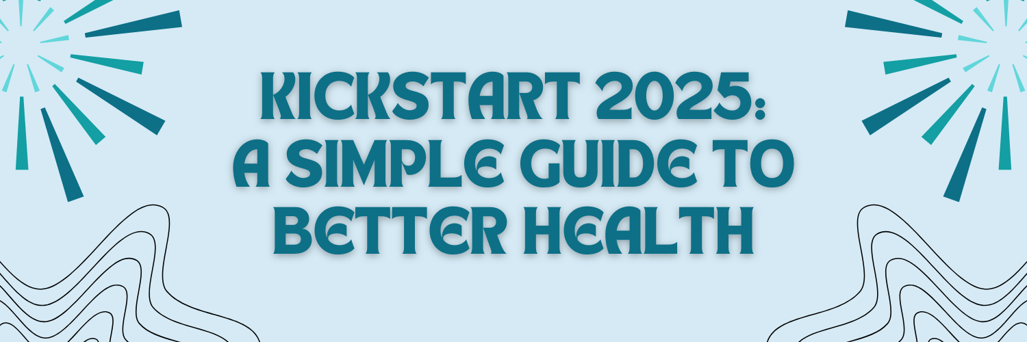 Kickstart 2025 A Simple Guide to Better Health